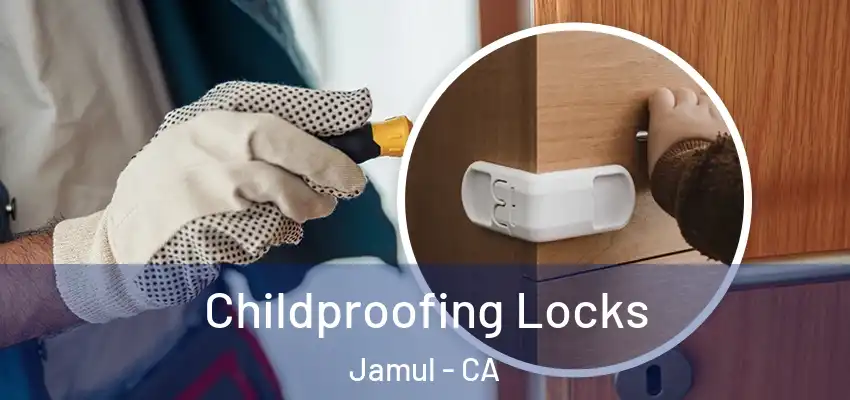 Childproofing Locks Jamul - CA