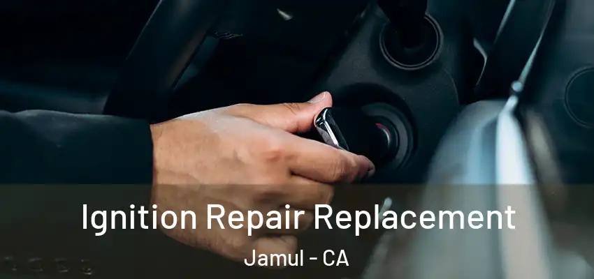  Ignition Repair Replacement Jamul - CA