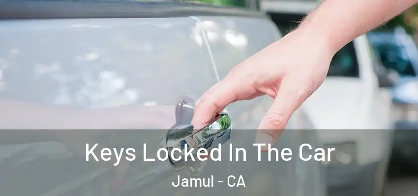 Keys Locked In The Car Jamul - CA